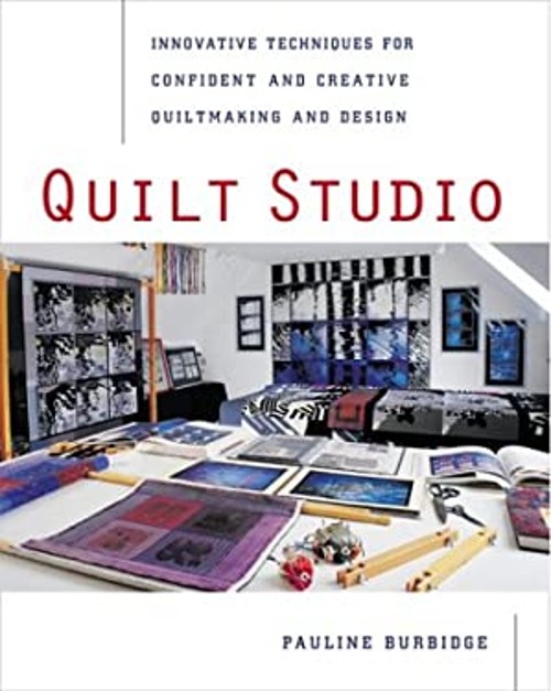 Quilt Studio : Innovative Techniques for Confident and Creative Q