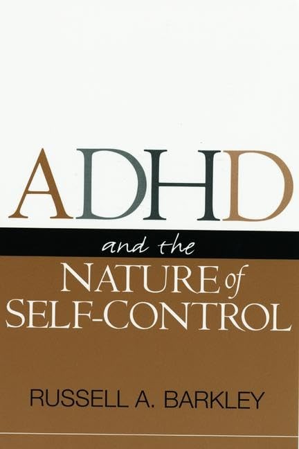 ADHD and the Nature of Self-Control by Russell A. Barkley