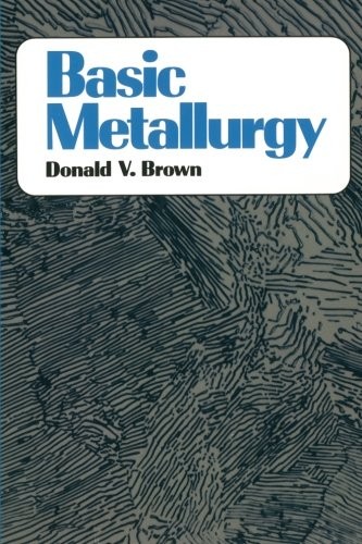 BASIC METALLURGY By Donald Brown *Excellent Condition*