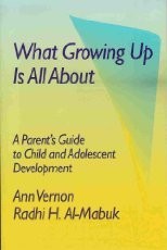 WHAT GROWING UP IS ALL ABOUT: A PARENT’S GUIDE TO CHILD By Ann Vernon & Radhi H.