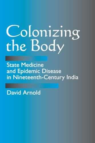Colonizing the Body: State Medicine and – Paperback, by Arnold David – Very Good