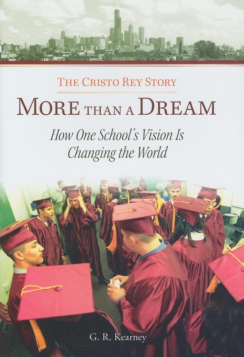 More Than a Dream: The Cristo Rey Story: How One School’s Vision Is Changing…