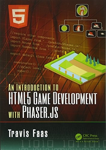 AN INTRODUCTION TO HTML5 GAME DEVELOPMENT WITH PHASER.JS By Travis Faas *VG+*