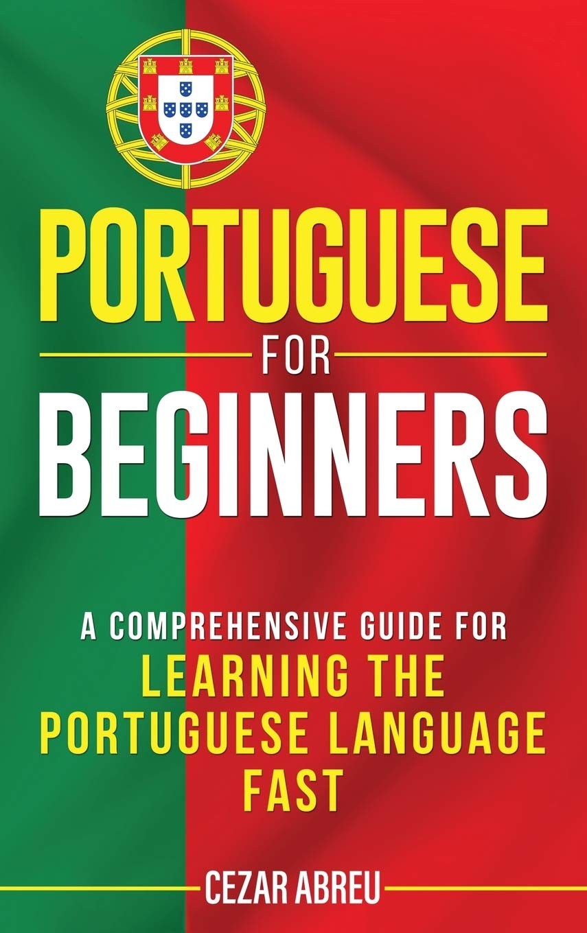 Portuguese for Beginners: A Comprehensive Guide to Learning the Portuguese L…