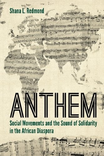 ANTHEM: SOCIAL MOVEMENTS AND THE SOUND OF SOLIDARITY IN By Shana L. Redmond Mint