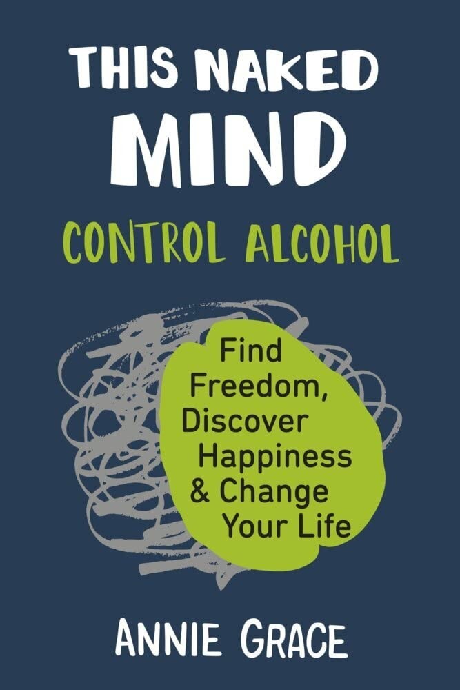 This Naked Mind: Control Alcohol, Find Freedom, Discover Happiness & Change …