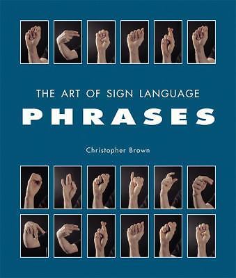 The Art of Sign Language: Phrases – Christopher Brown, 1592230903, hardcover