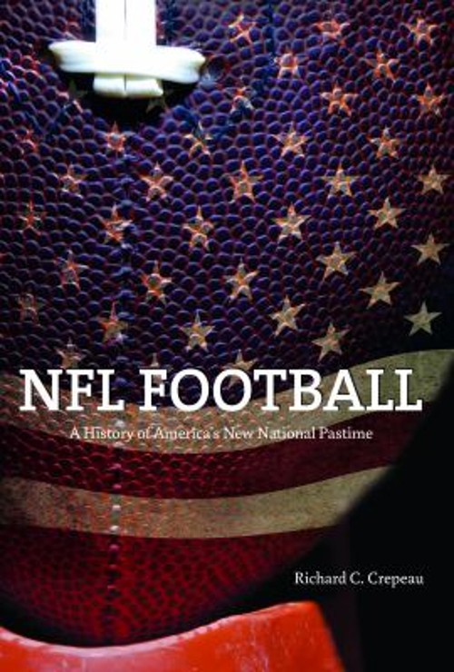 NFL Football : A History of America’s New National Pastime Richar