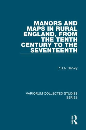 Manors and Maps in Rural England, from the Tenth Century to the Sixteenth, Ha…