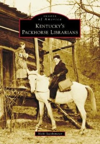 Nicki Jacobsmeyer Kentucky’s Packhorse Librarians (Paperback) Images of America