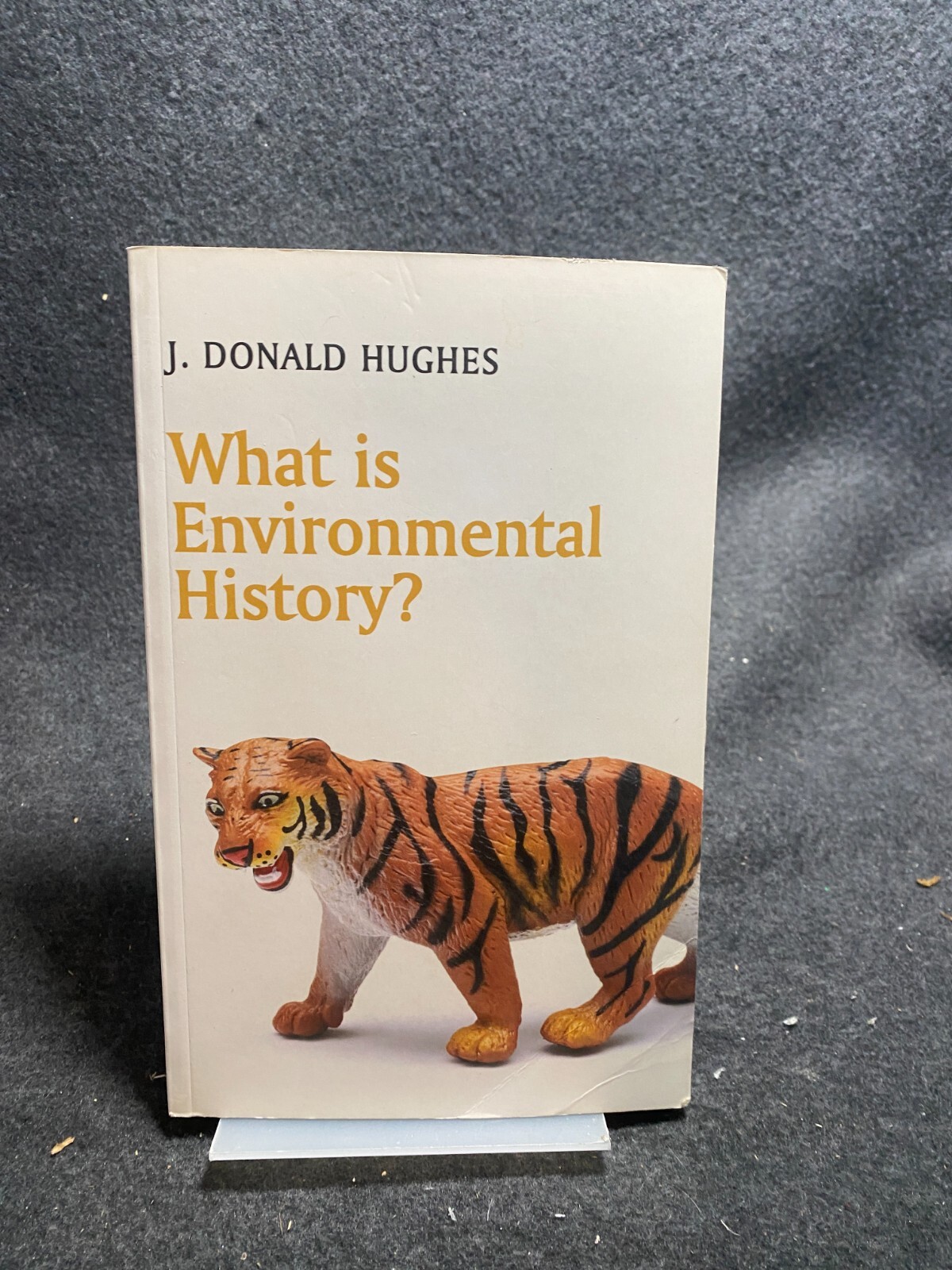 What Is Environmental History? by J. Donald Hughes