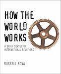 How the World Works: A Brief Survey of International Relations by Russell Bova