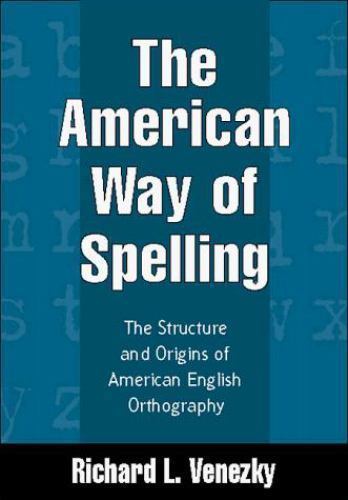 The American Way of Spelling: The Structure and Origins of American English…