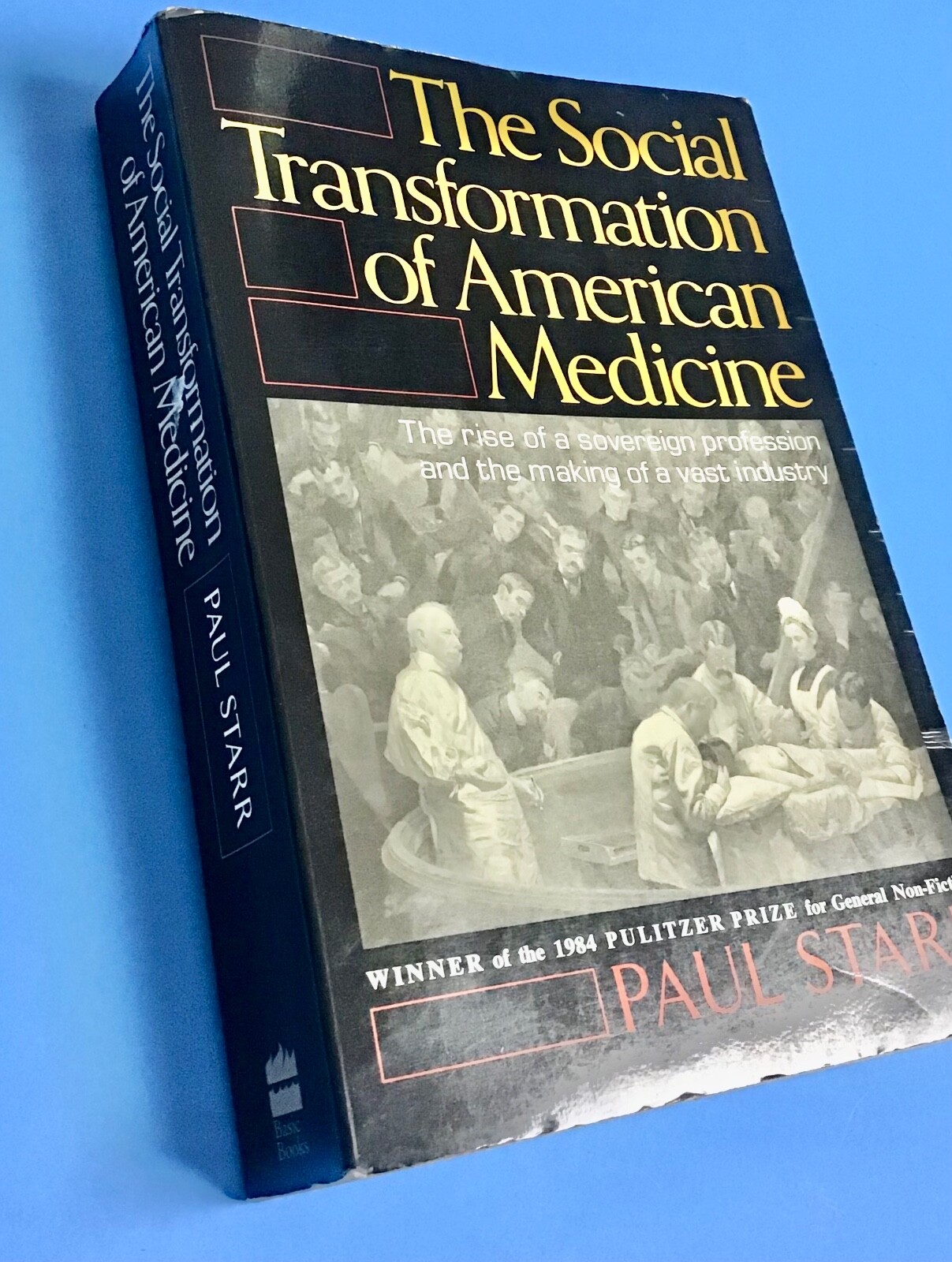 THE SOCIAL TRANSFORMATION OF AMERICAN MEDICINE: THE RISE By Paul Starr VINTAGE