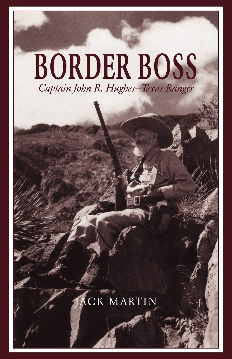 Border Boss: Captain John R. Hughes – Texas Ranger
