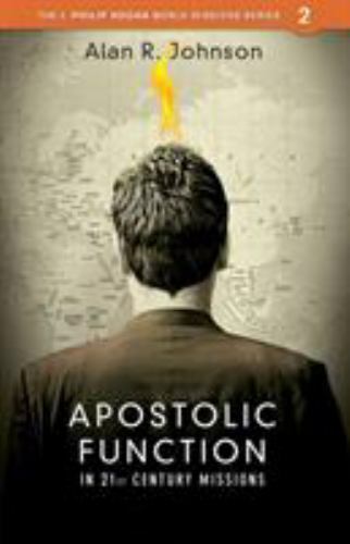 Apostolic Function: In 21st Century Missions by Johnson, Alan
