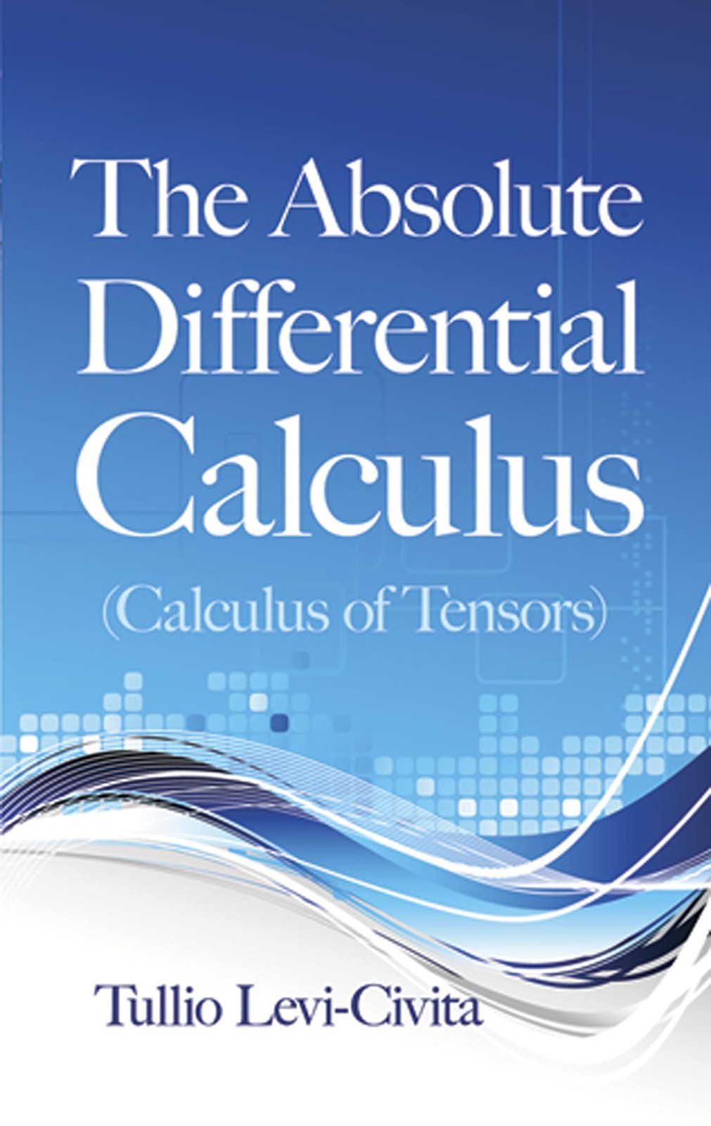 The Absolute Differential Calculus by Tullio Levi-Civita