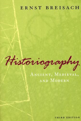 Historiography: Ancient, Medieval, and Modern, Third Edition, Breisach, Ernst, G
