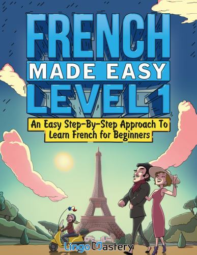 French Made Easy Level 1: An Easy Step-By-Step… 9781951949549 by Lingo Mastery