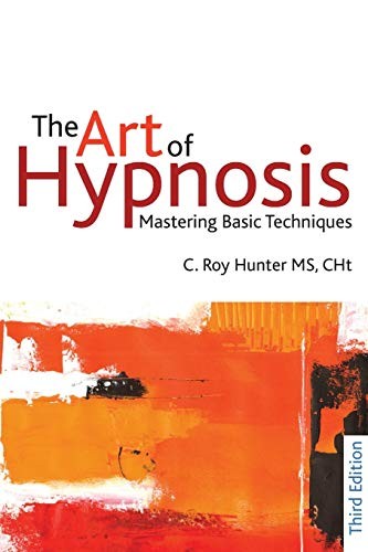 The Art of Hypnosis: Mastering basic techniques – paperback Hunter, C Roy