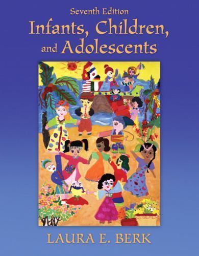 Infants, Children, and Adolescents (7th Edition) by Laura E. Berk