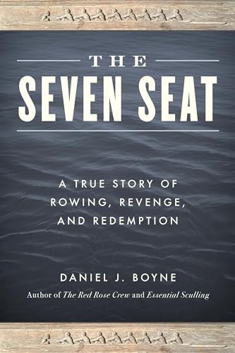 The Seven Seat: A True Story of Row…, Boyne, Daniel J