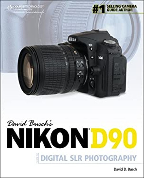 David Busch’s Nikon D90 Guide to Digital SLR Photography David D.