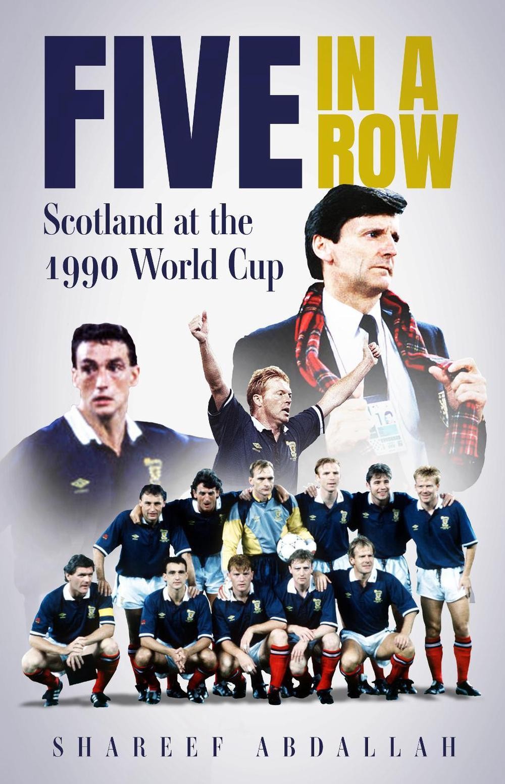Five in a Row: Scotland at the 1990 World Cup by Shareef Abdallah (English) Hard