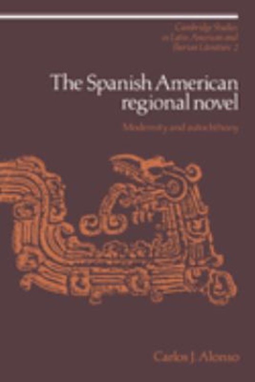 The Spanish American Regional Novel : Modernity and Autochthony H