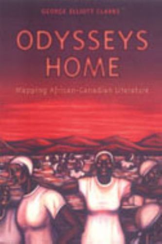 Odysseys Home : Mapping African-Canadian Literature, Hardcover by Clarke, Geo…