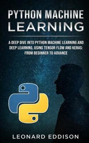Python Machine Learning: A Deep Dive Into Python Machine Learning and Deep…