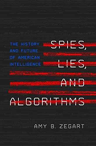 Spies, Lies, and Algorithms: The History – Paperback, by Zegart Amy B. – Good