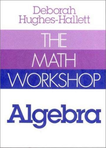 The Math Workshop: Algebra by Hughes-Hallett, Deborah
