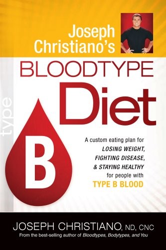 Joseph Christiano’s Bloodtype Diet B: A Custom Eating Plan for Losing Weight…