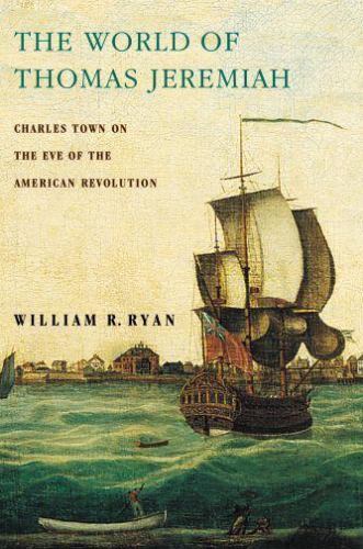 World of Thomas Jeremiah : Charles Town on the Eve of the American Revolution…