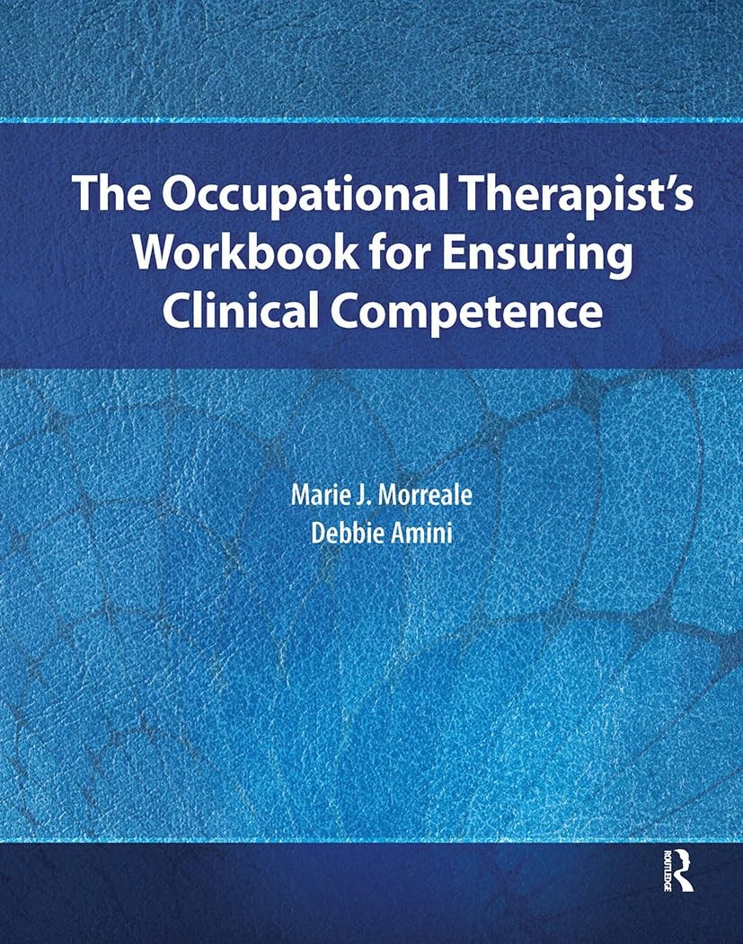 The Occupational Therapist�s Workbook for Ensuring Clinical Competence