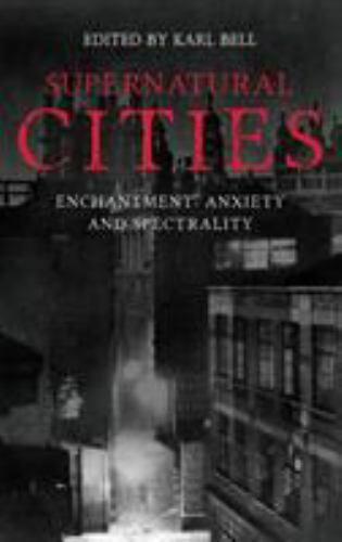 Supernatural Cities : Enchantment, Anxiety and Spectrality, Hardcover by Bell…