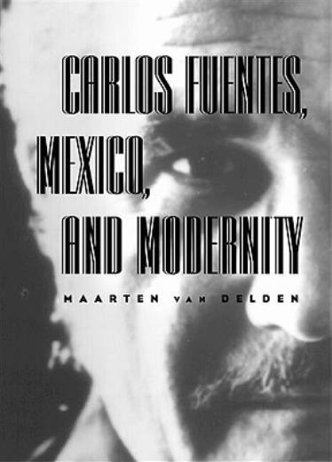 Carlos Fuentes, Mexico, And Modernity: Beyond The Surface