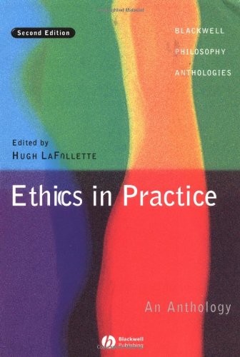 ETHICS IN PRACTICE: AN ANTHOLOGY (BLACKWELL PHILOSOPHY By Hugh Lafollette *NEW*