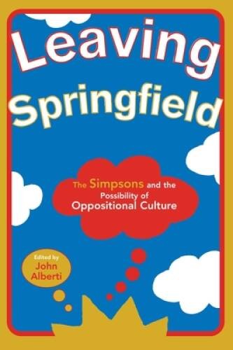 Leaving Springfield: The Simpsons and the Possibility of Oppositional Cul – GOOD