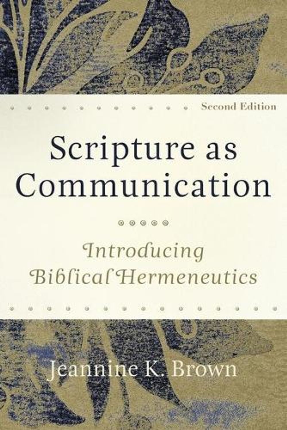 Scripture as Communication Introducing Biblical Hermeneutics by Jeannine K. Brow