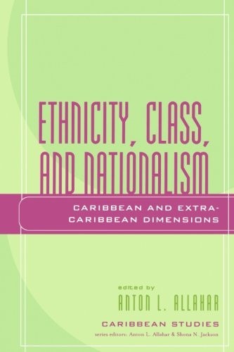 ETHNICITY, CLASS, AND NATIONALISM: CARIBBEAN AND By Anton L. Allahar & Selwyn