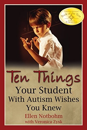 TEN THINGS YOUR STUDENT WITH AUTISM WISHES YOU KNEW By Ellen Notbohm & Veronica