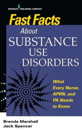 Fast Facts Ser.: Fast Facts about Substance Use Disorders : What Every Nurse,…