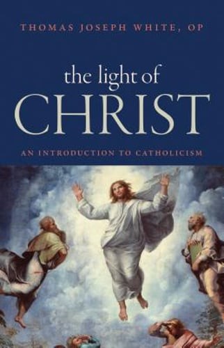 The Light of Christ: An Introduction to Catholicism by Thomas Joseph White: Used