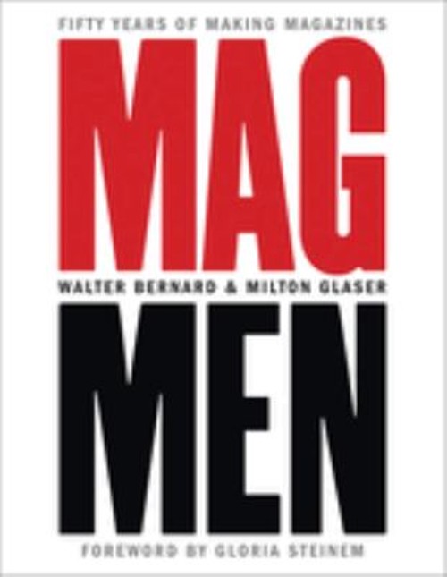 Mag Men : Fifty Years of Making Magazines Walter, Glaser, Milton