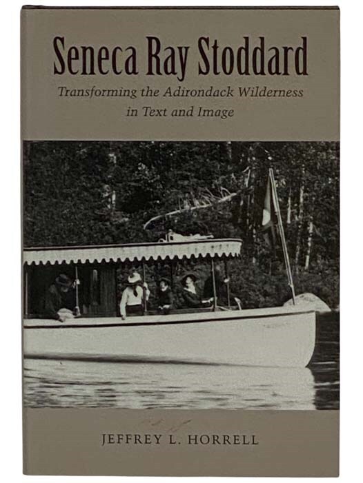 Seneca Ray Stoddard: Transforming the Adirondack Wilderness in Text and Image ..