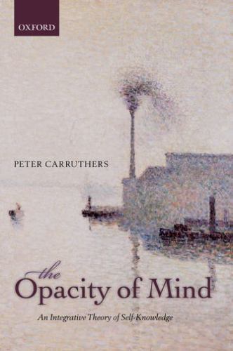 OPACITY OF MIND:INTEGRATIVE THEORY OF SELF-KNOWLEDGE PAPER: An Integrative Theor