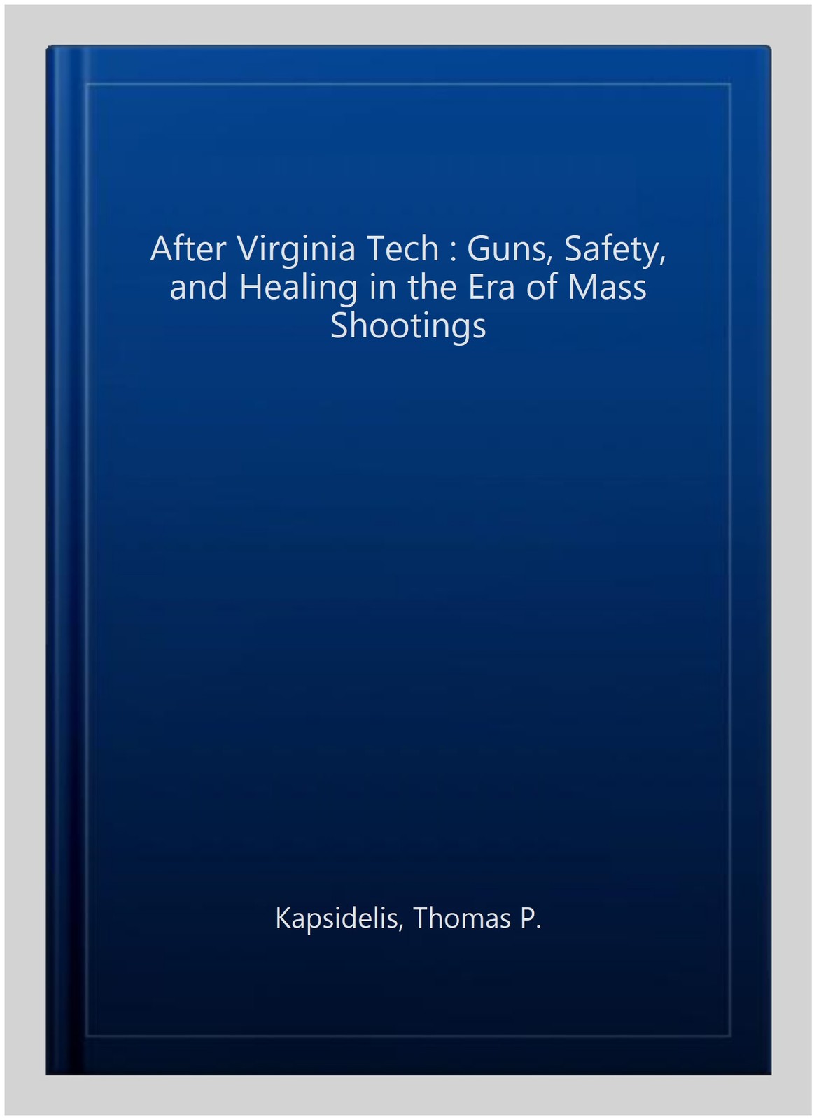 After Virginia Tech : Guns, Safety, and Healing in the Era of Mass Shootings,…