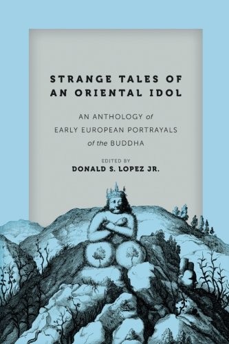 STRANGE TALES OF AN ORIENTAL IDOL: AN ANTHOLOGY OF EARLY By Lopez Donald S. Jr.